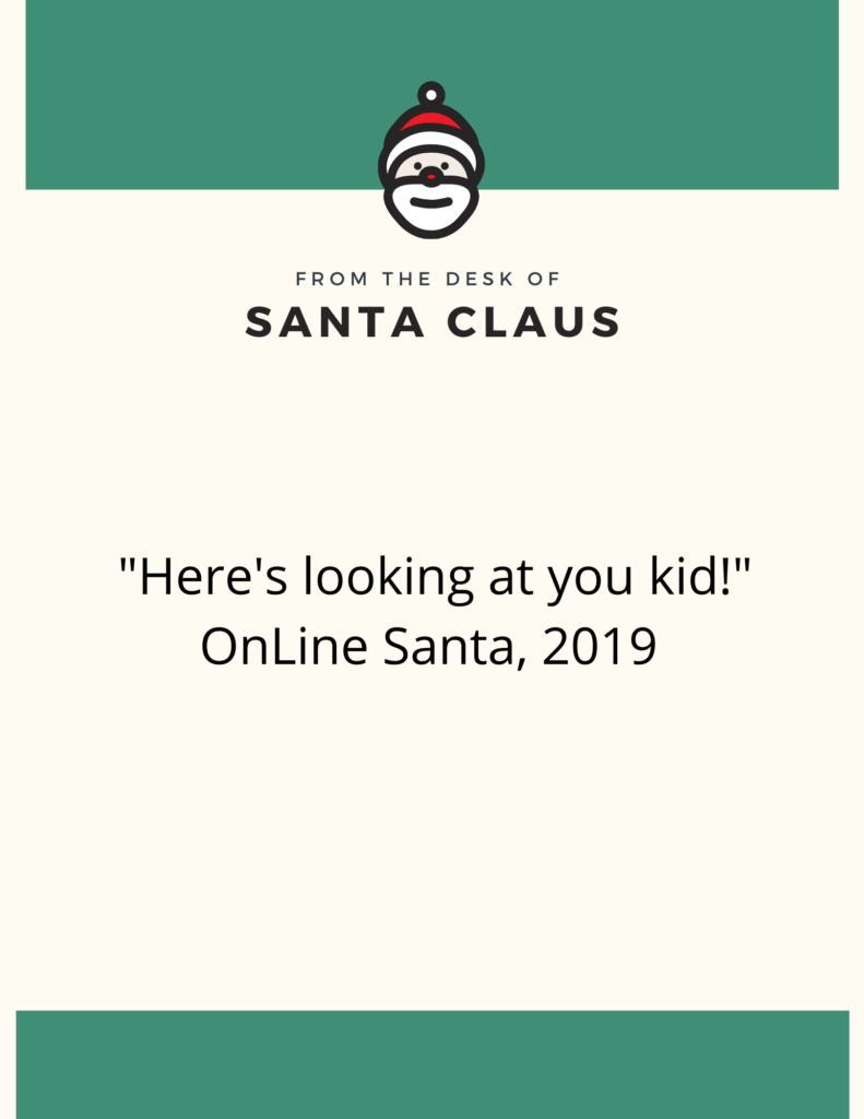 This photo mimics a sheet of paper. At the top it says 'from the desk of Santa Claus.' In the middle it has the line from the Casablanca movie, "Here's looking at you kid."
